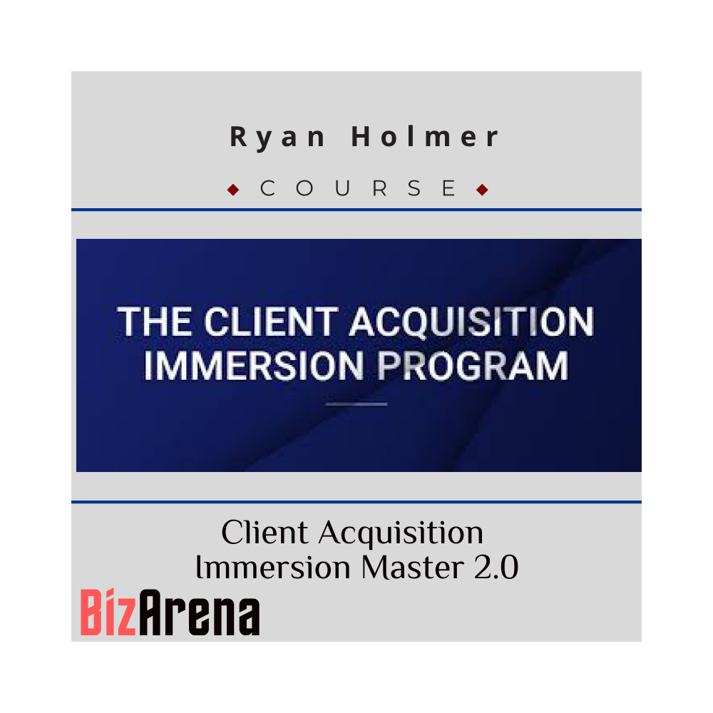 Ryan Holmer - Client Acquisition Immersion Master 2.0