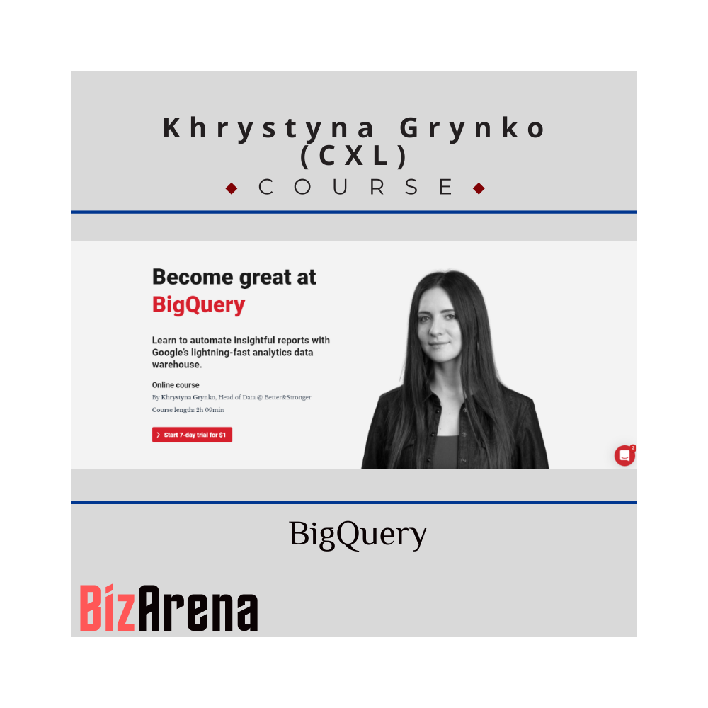 Khrystyna Grynko (CXL) - BigQuery