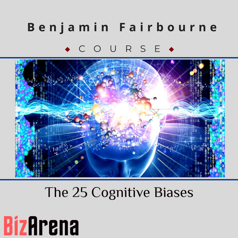 an image of Benjamin Fairbourne  - The 25 Cognitive Biases 