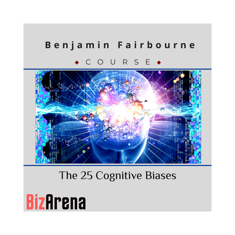 Benjamin Fairbourne  - The 25 Cognitive Biases