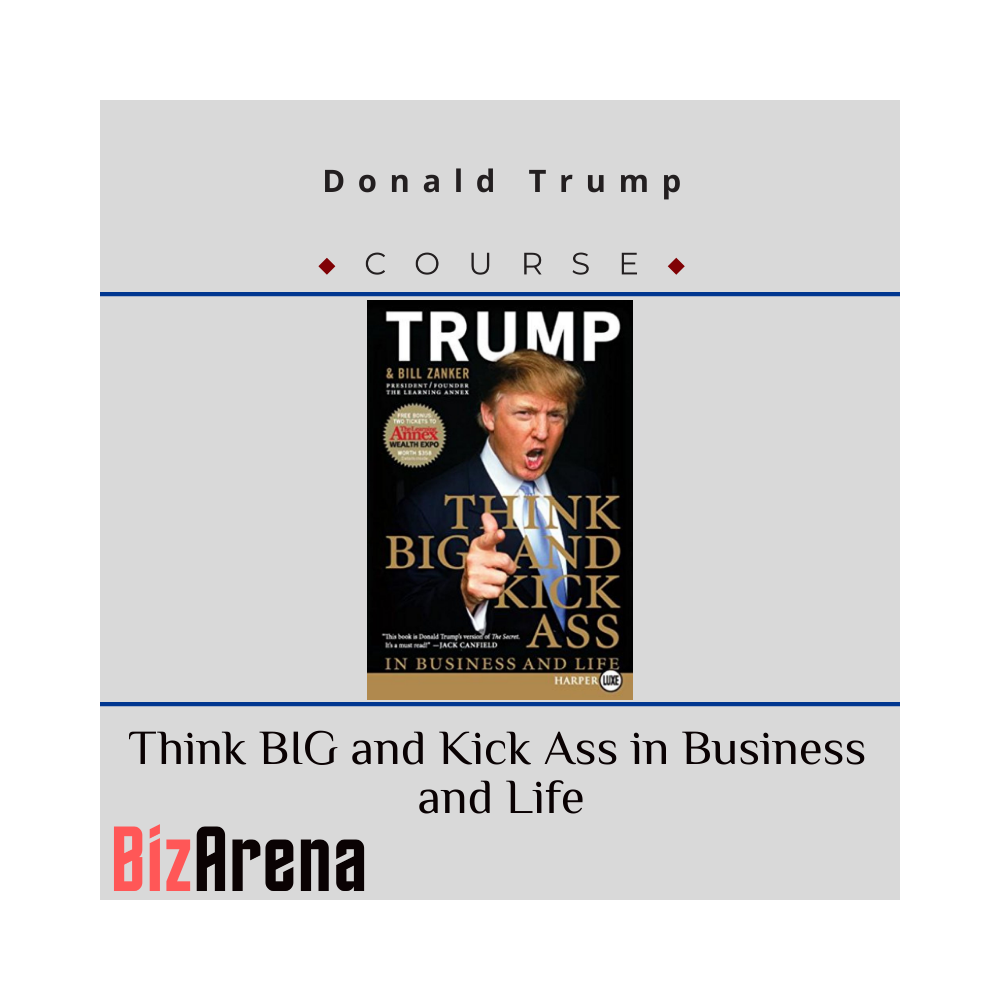 Donald Trump ? Think BIG and Kick Ass in Business and Life