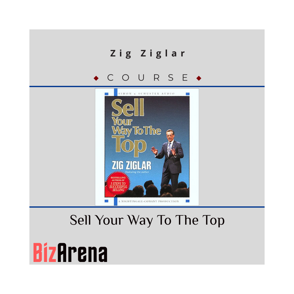 Zig Ziglar ? Sell Your Way To The Top