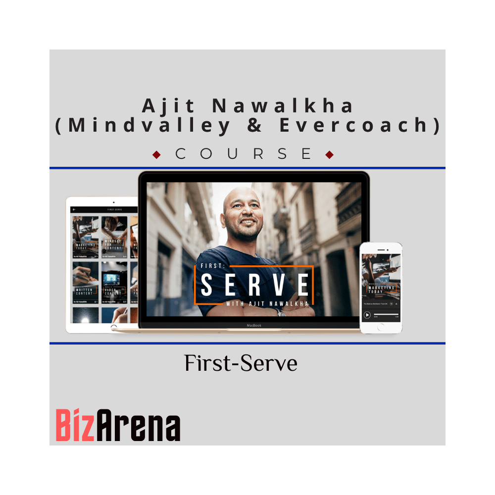 Ajit Nawalkha (Mindvalley & Evercoach) ? First-Serve