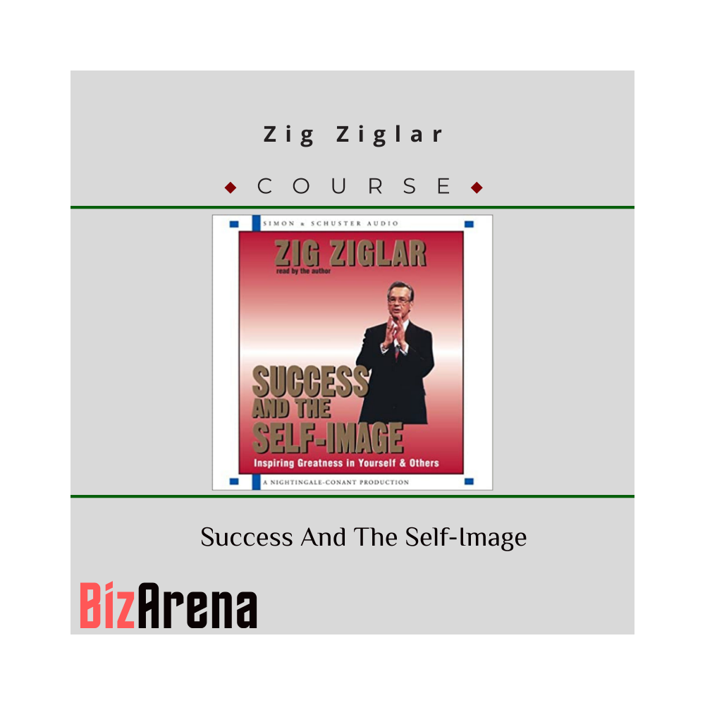 Zig Ziglar ? Success And The Self-Image