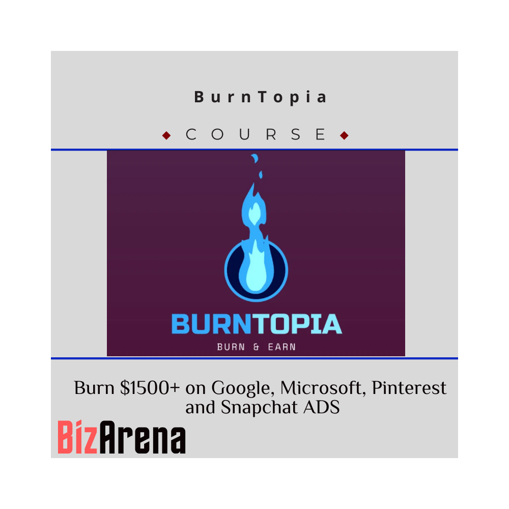BurnTopia ? Burn $1500+ on Google, Microsoft, Pinterest and Snapchat ADS
