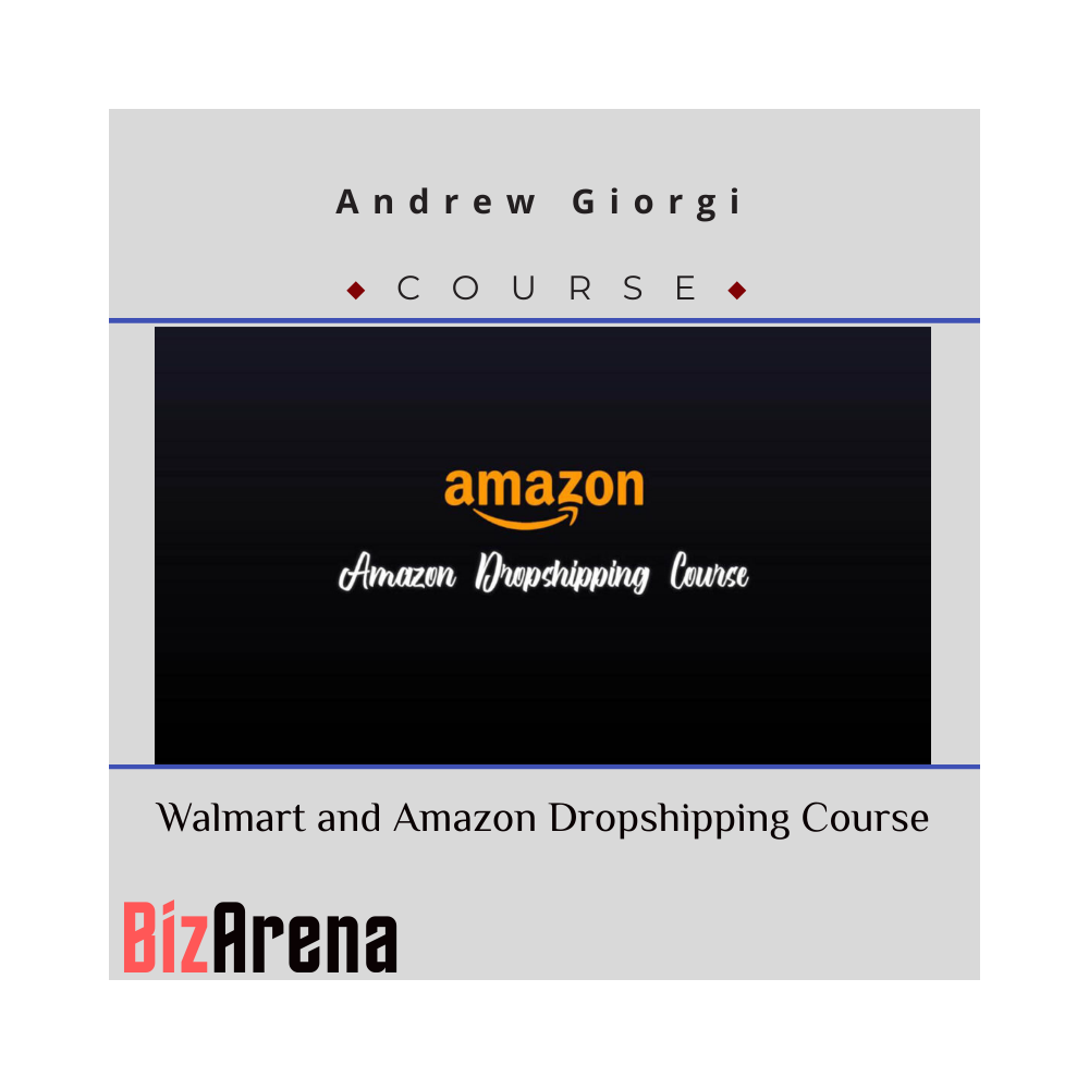 Andrew Giorgi - Walmart and Amazon Dropshipping Course