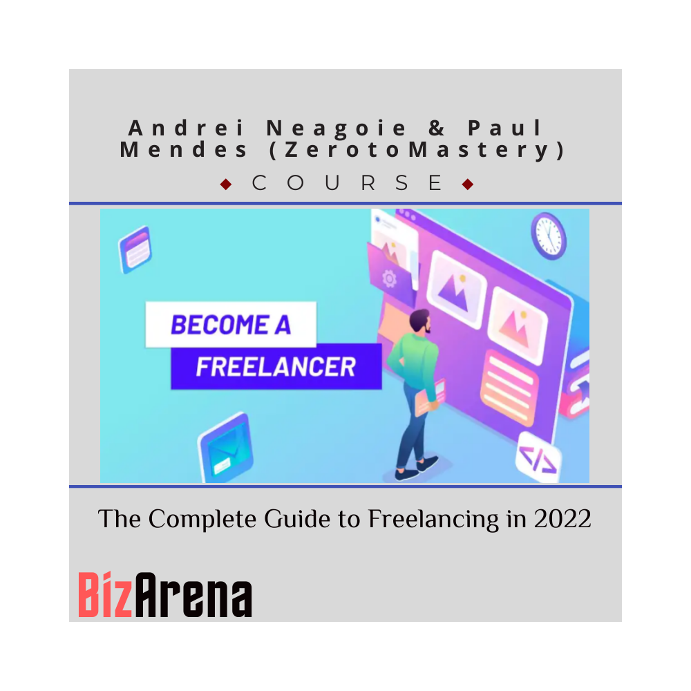 Andrei Neagoie & Paul Mendes (ZerotoMastery) - The Complete Guide to Freelancing in 2022