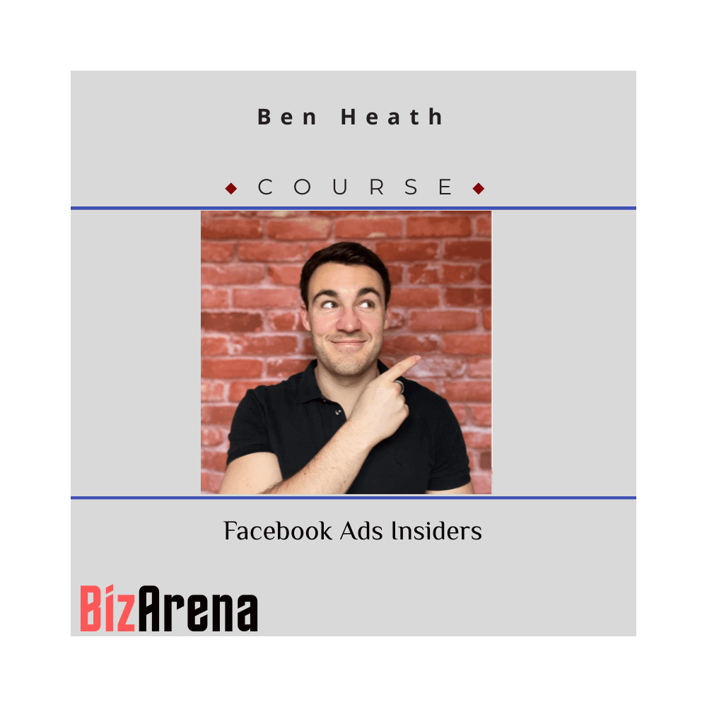 Ben Heath - Facebook Ads Insiders [Complete]