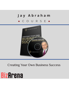 Jay Abraham ? Creating Your Own Business Success