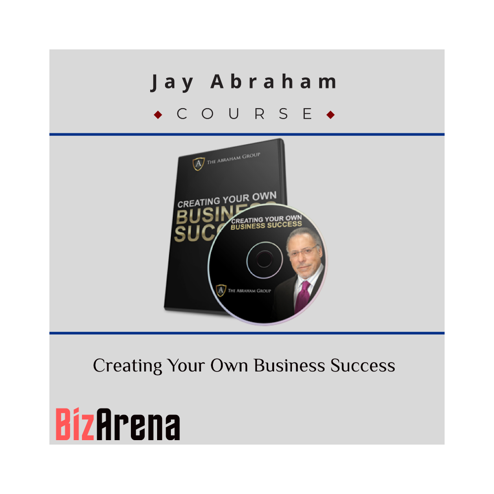 Jay Abraham ? Creating Your Own Business Success