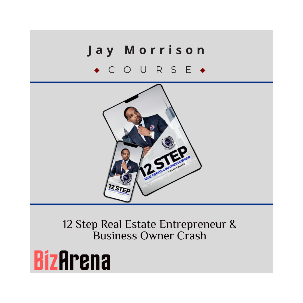 Jay Morrison ? 12 Step Real Estate Entrepreneur & Business Owner Crash Course
