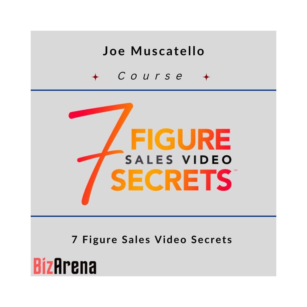 Joe Muscatello - 7 Figure Sales Video Secrets