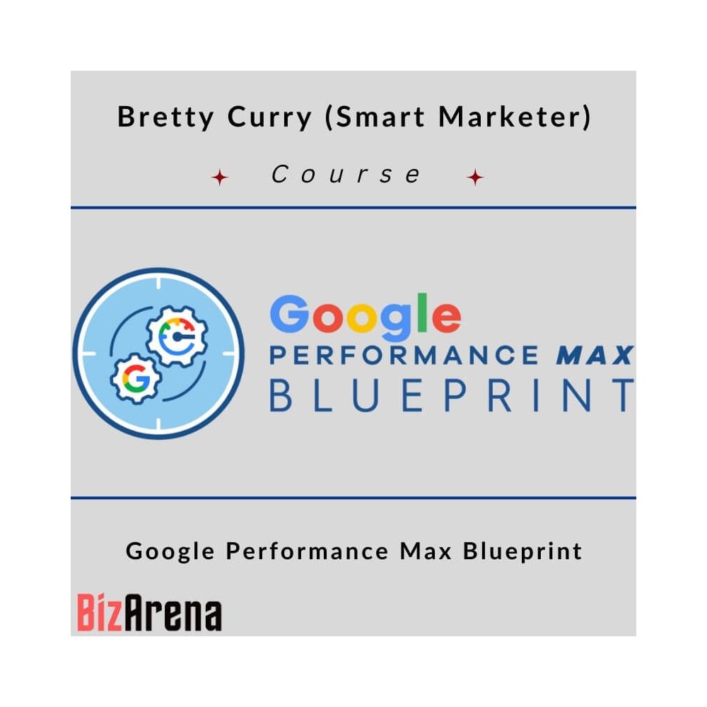 Bretty Curry (Smart Marketer) ? Google Performance Max Blueprint