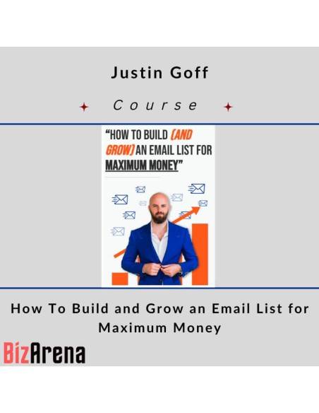 an image of Justin Goff ? How To Build and Grow an Email List for Maximum Money 