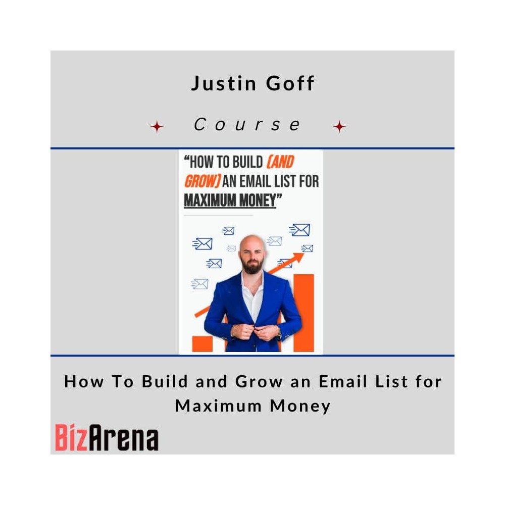 Justin Goff ? How To Build and Grow an Email List for Maximum Money