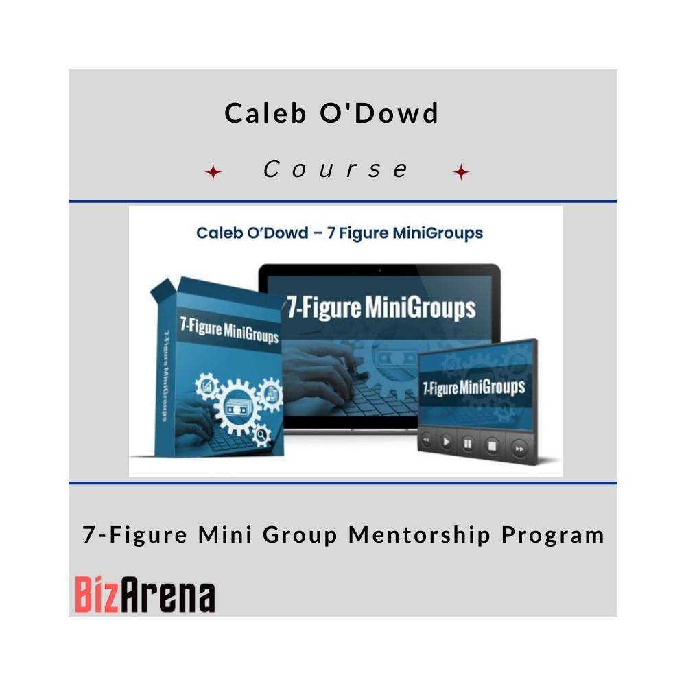 Caleb O'Dowd - 7-Figure Mini Group Mentorship Program (weeks 1-21)