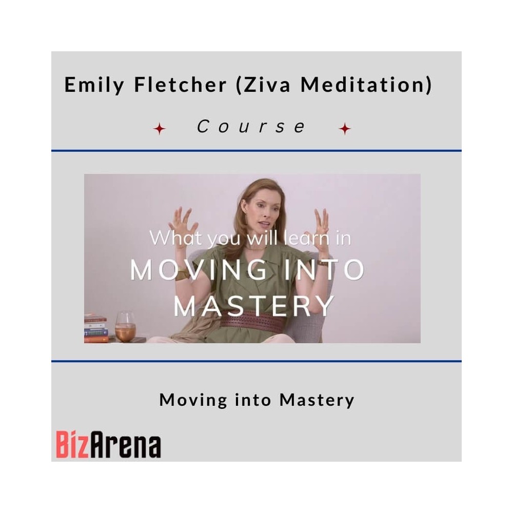 Emily Fletcher (Ziva Meditation) - Moving into Mastery