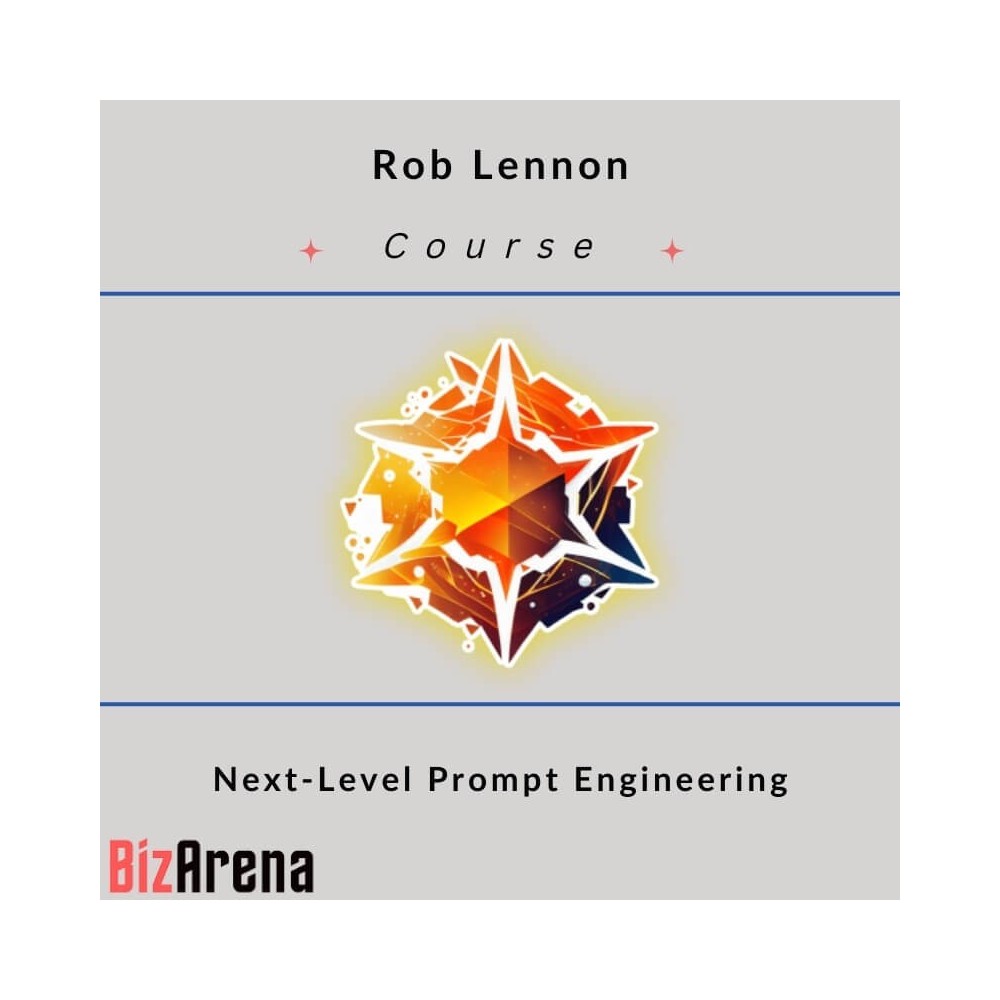 Rob Lennon ? Next-Level Prompt Engineering