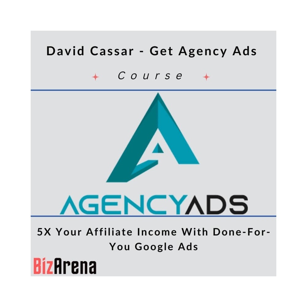 David Cassar - Get Agency Ads - How To 5X Your Affiliate Income With Done-For-You Google Ads