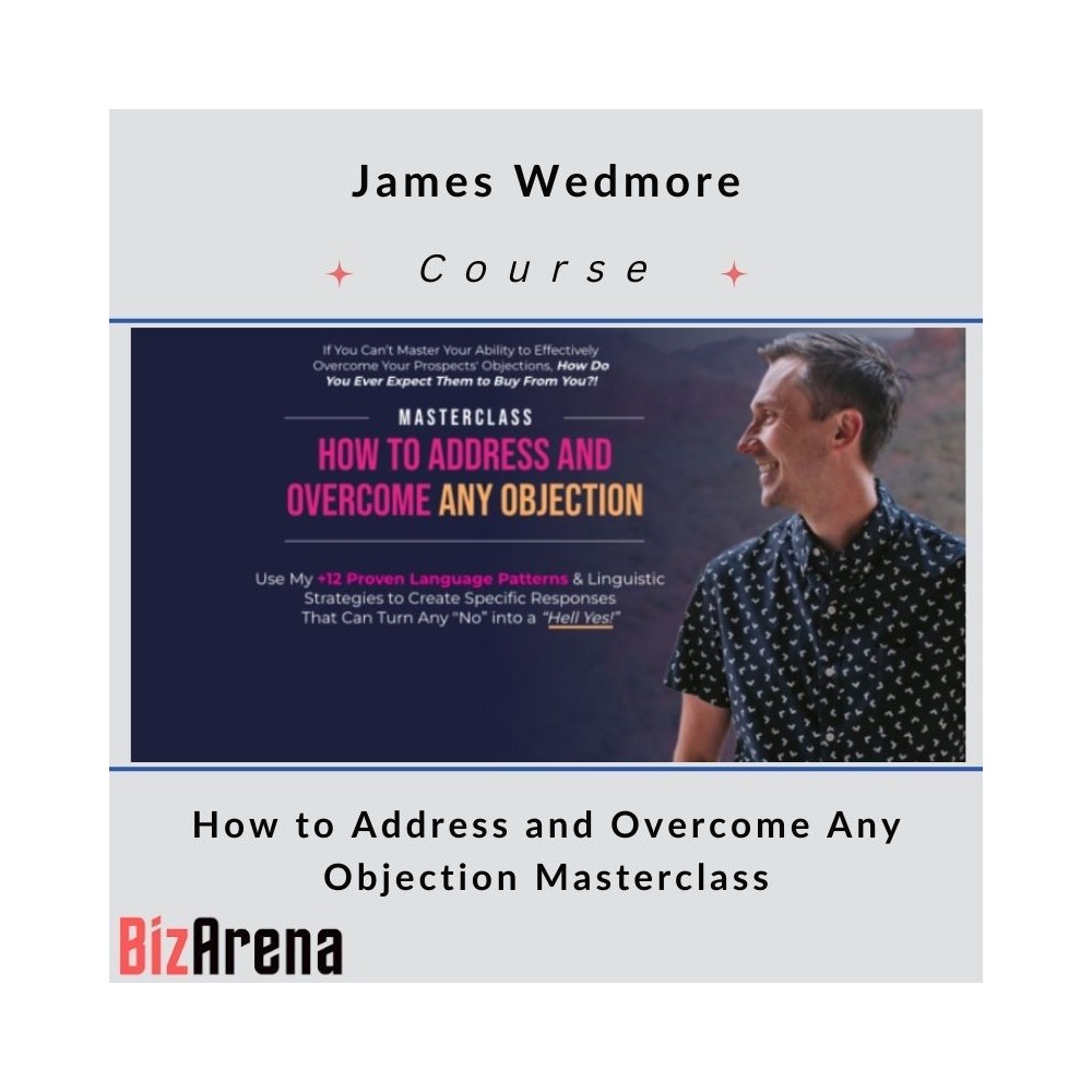 James Wedmore ? Address and Overcome Any Objection Masterclass