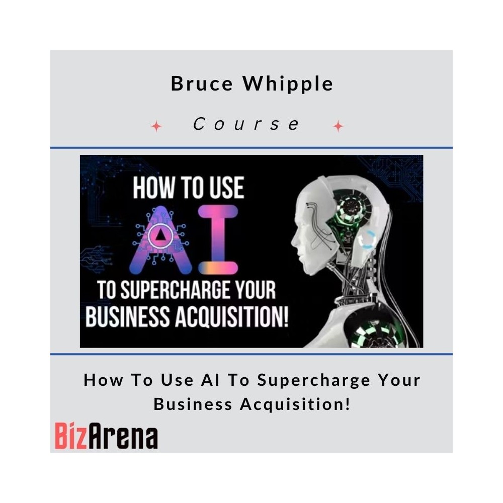 Bruce Whipple ? Use AI To Supercharge Your Business Acquisition!