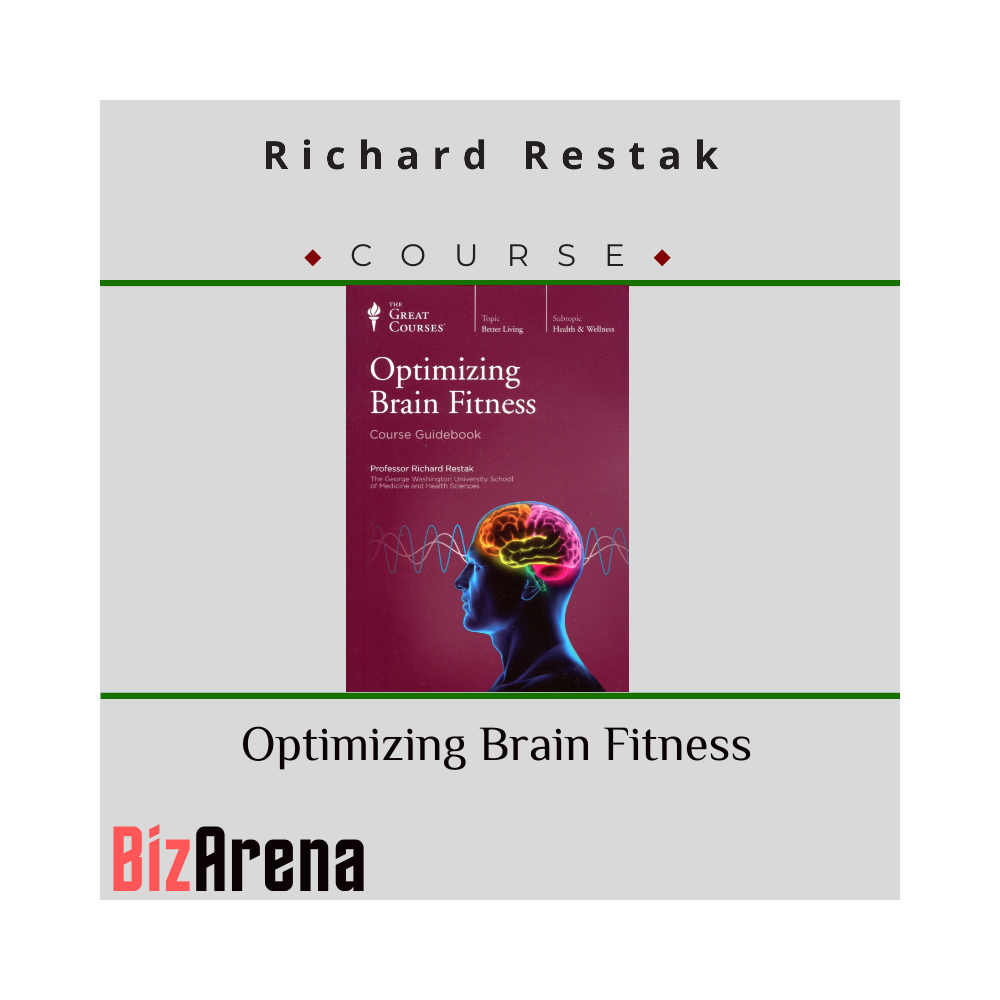 Richard Restak ? Optimizing Brain Fitness