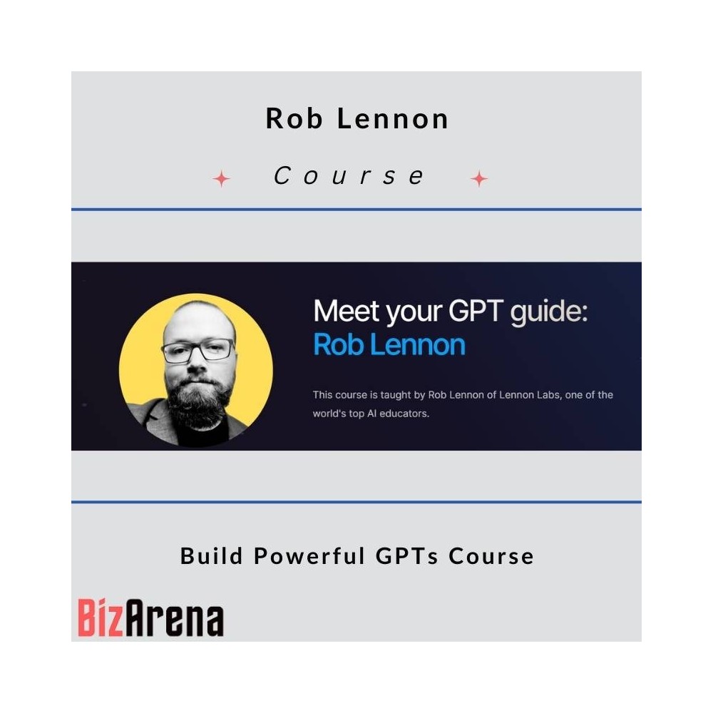 Rob Lennon - Build Powerful GPTs Course
