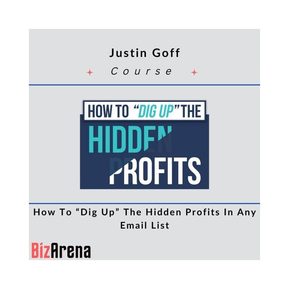 Justin Goff - How To Dig Up The Hidden Profits In Any Email List