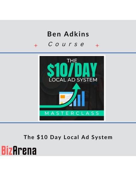 an image of Ben Adkins - The $10 Day Local Ad System 