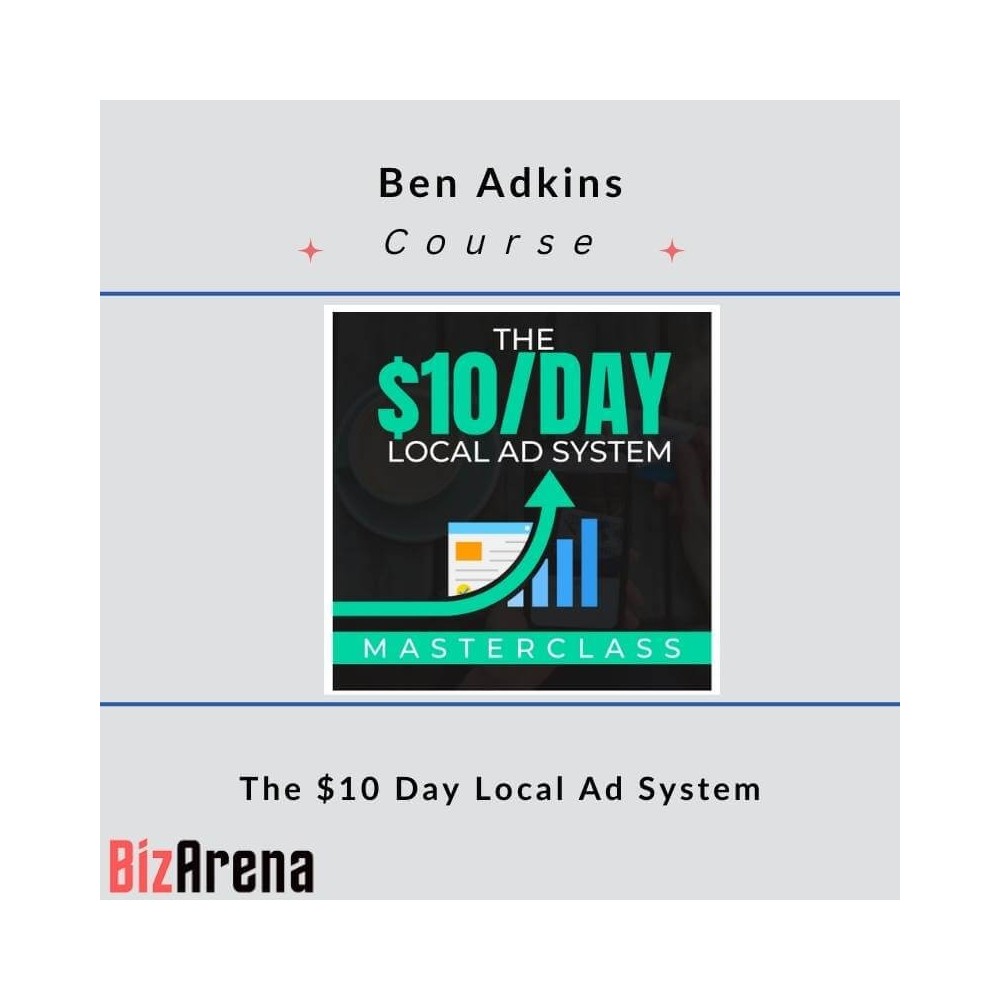 Ben Adkins - The $10 Day Local Ad System