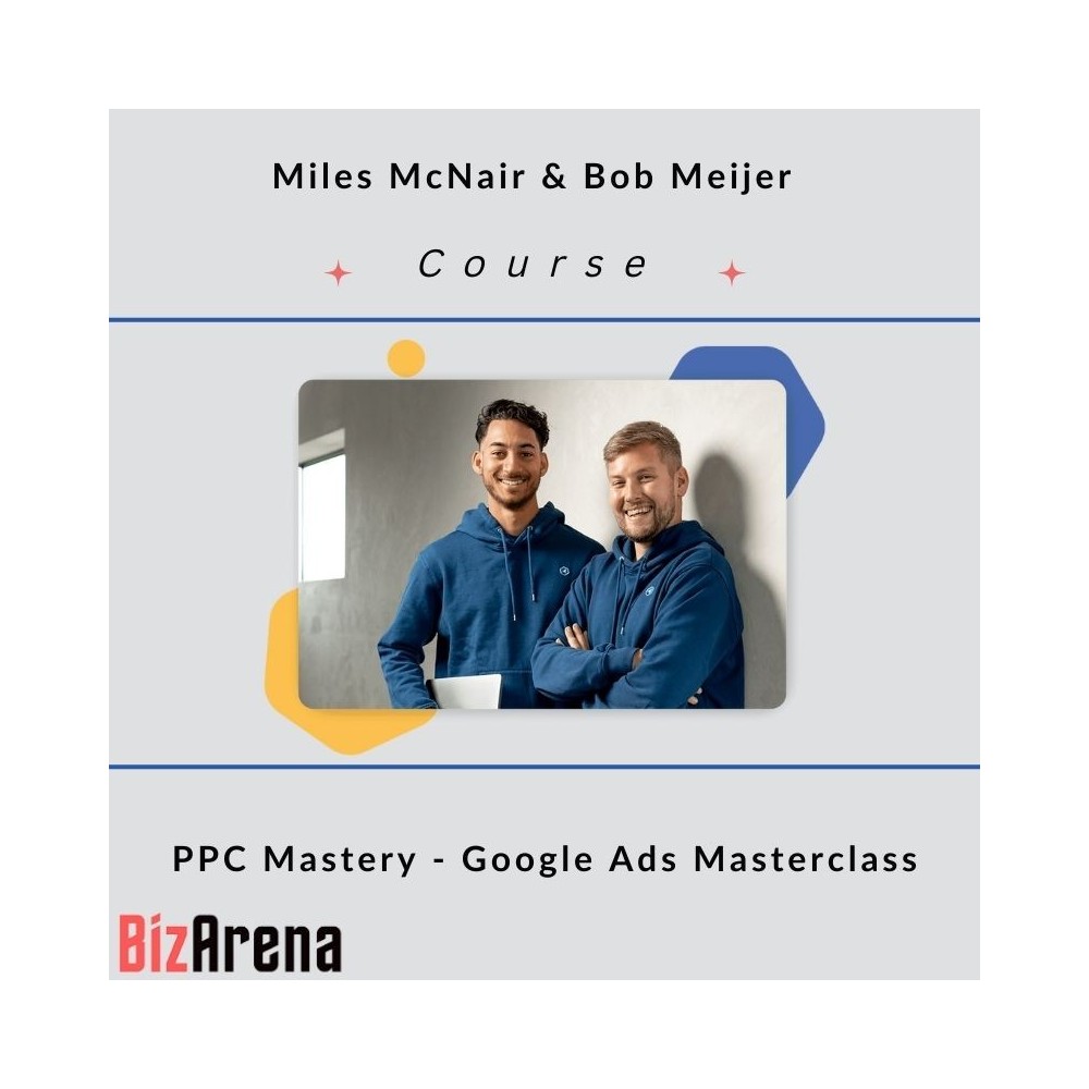 Miles McNair & Bob Meijer - Google Ads Masterclass