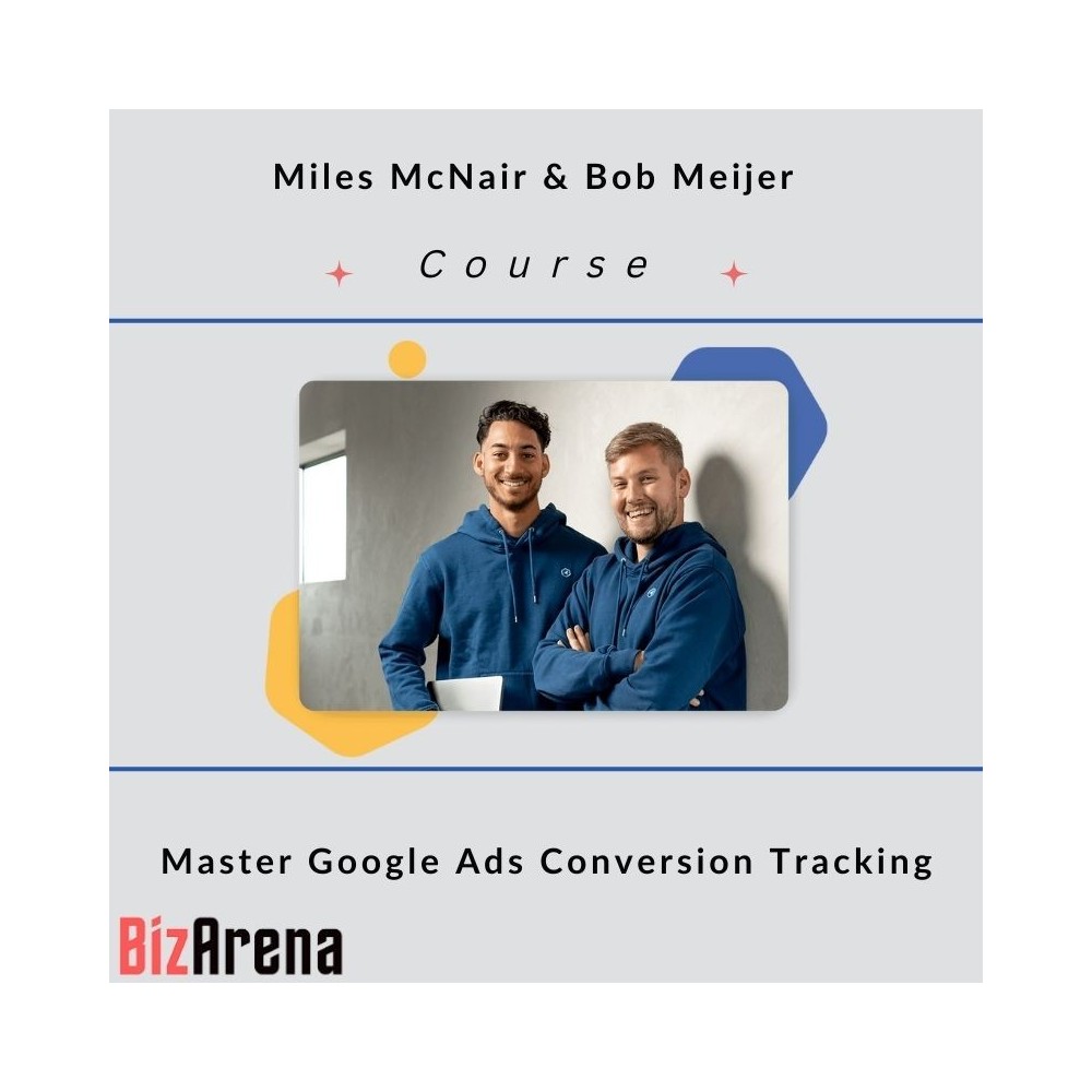 Miles McNair & Bob Meijer - Master Google Ads Conversion Tracking