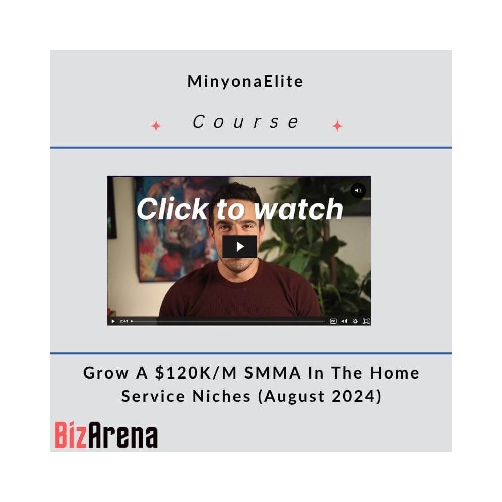 MinyonaElite - Grow A $120K SMMA In The Home Service Niches