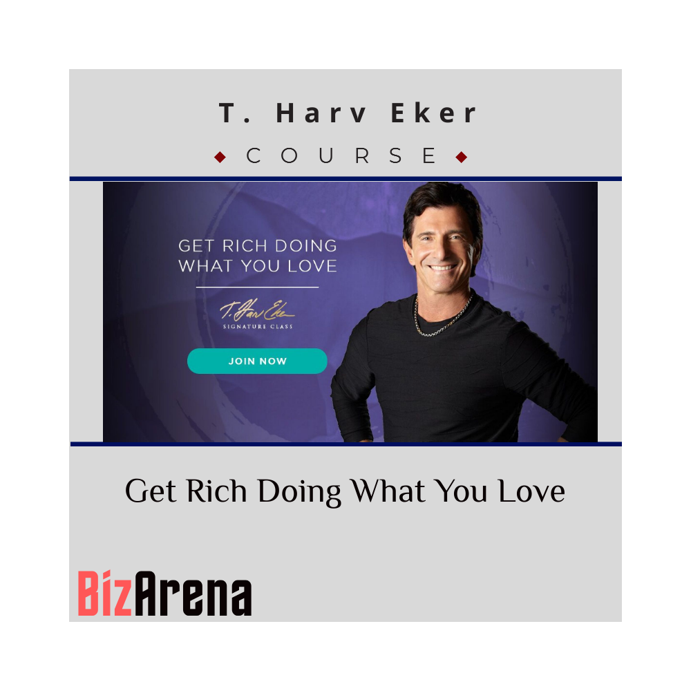 T. Harv Eker ? Get Rich Doing What You Love