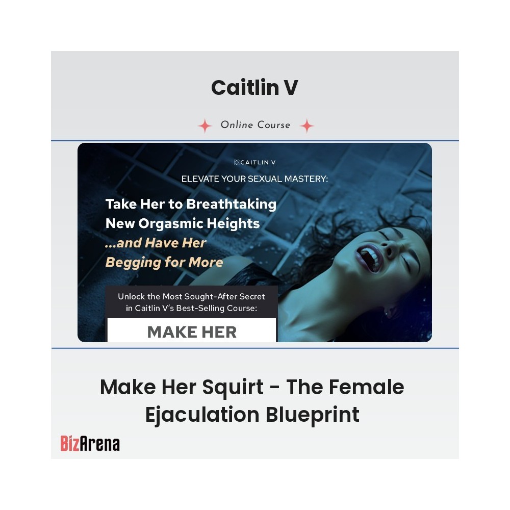 Caitlin V - Make Her Squirt - The Female Ejaculation Blueprint
