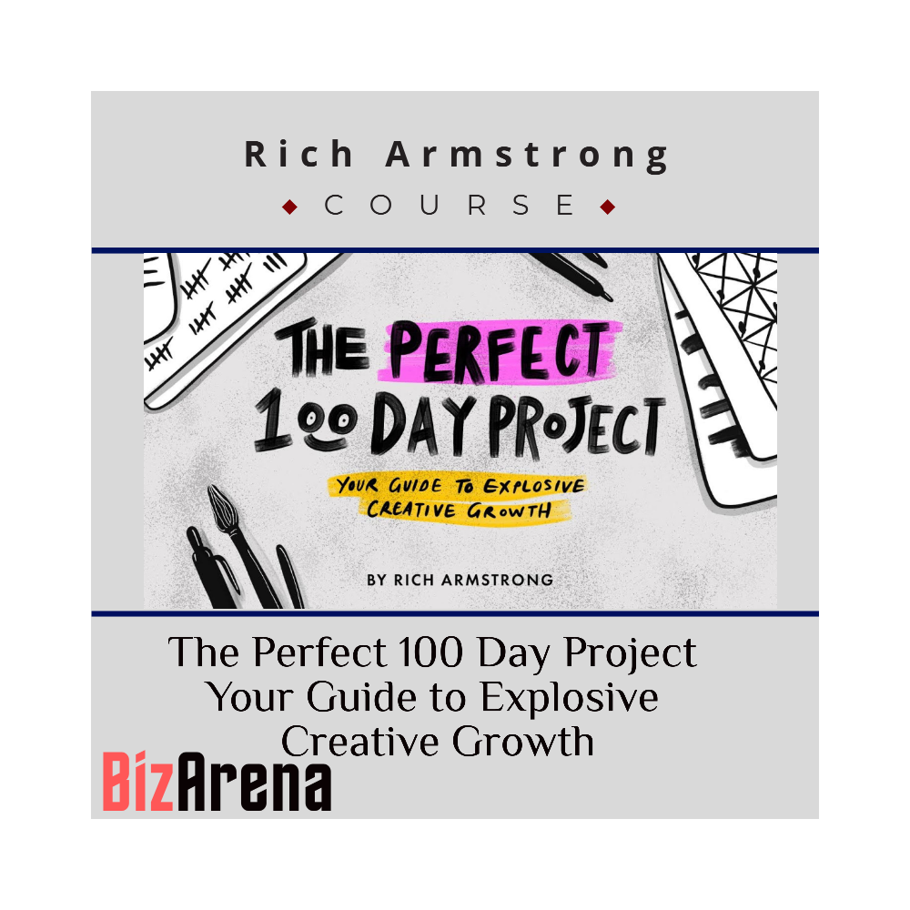 Rich Armstrong - The Perfect 100 Day Project Your Guide to Explosive Creative Growth