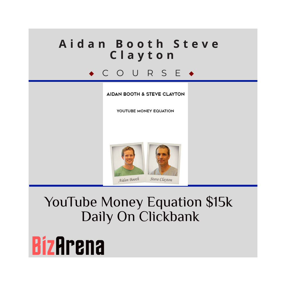 Aidan Booth Steve Clayton - YouTube Money Equation $15k Daily On Clickbank