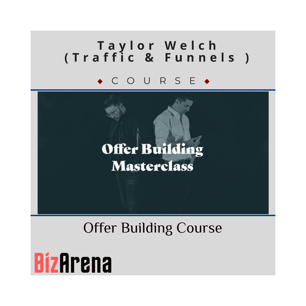 Taylor Welch (Traffic & Funnels ) - Offer Building Course
